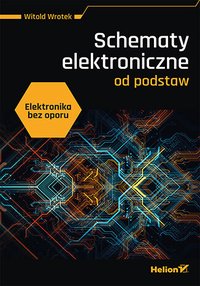 Elektronika bez oporu. Schematy elektroniczne od podstaw - Witold Wrotek - ebook