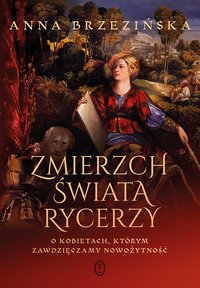 Zmierzch świata rycerzy - Anna Brzezińska - ebook