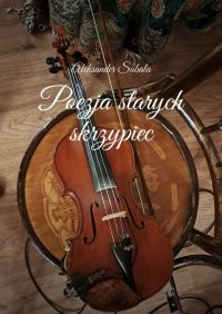 Poezja starych skrzypiec - Aleksander Sobala - ebook