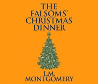 Falsoms' Christmas Dinner - L. M. Montgomery - audiobook