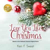 Love You Like Christmas - Keri F Sweet - audiobook