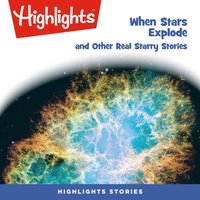 When Stars Explode and Other Real Starry Stories - Highlights For Children - audiobook