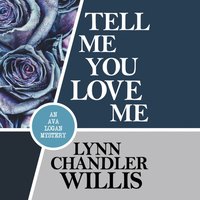 Tell Me You Love Me - Lynn Chandler Willis - audiobook