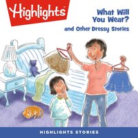 What Will You Wear? and Other Dressy Stories - Highlights For Children - audiobook