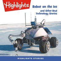 Robot on the Ice and Other Real Technology Stories - Highlights For Children - audiobook