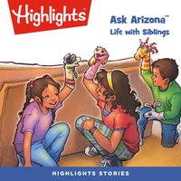 Ask Arizona. Life with Siblings - Highlights For Children - audiobook