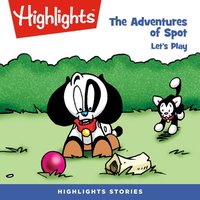 The Adventures of Spot. Let's play - Highlights For Children - audiobook