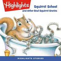 Squirrel School and Other Real Squirrel Stories - Highlights For Children - audiobook