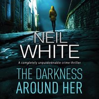 Darkness Around Her - Neil White - audiobook