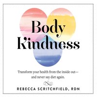 Body Kindness - Rebecca Scritchfield - audiobook