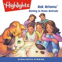 Ask Arizona. Getting to know animals - Highlights For Children - audiobook