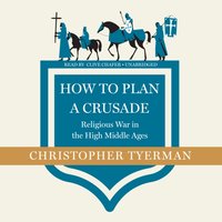 How to Plan a Crusade - Christopher Tyerman - audiobook