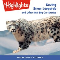 Saving Snow Leopards and Other Real Big Cat  Stories - Highlights For Children - audiobook