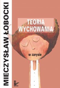 Teoria wychowania w zarysie - Mieczysław Łobocki - ebook