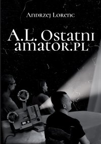 A.L. Ostatni amator.pl - Andrzej Lorenc - ebook