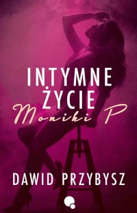 Intymne życie Moniki P. - Dawid Przybysz - ebook