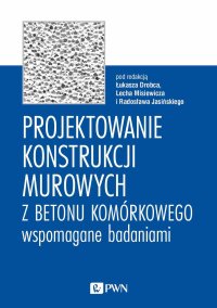 Projektowanie konstrukcji murowych z betonu komórkowego wspomagane badaniami - Łukasz Drobiec - ebook