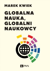 Globalna nauka, globalni naukowcy - Marek Kwiek - ebook