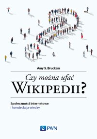 Czy można ufać Wikipedii? - Amy S. Bruckman - ebook