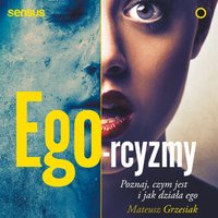 Ego-rcyzmy. Poznaj, czym jest i jak działa ego - Mateusz Grzesiak - audiobook