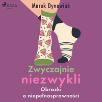 Zwyczajnie niezwykli. Obrazki o niepełnosprawności - Marek Dynowiak - audiobook
