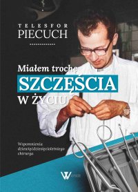 Miałem trochę szczęścia w życiu. Wspomnienia dziewięćdziesięcioletniego chirurga - Telesfor Piecuch - ebook