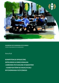 Kompetencje społeczne, inteligencja emocjonalna i zdrowie psychiczne studentów - kandydatów na nauczycieli wychowania fizycznego - Anna Kuk - ebook