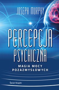 Percepcja psychiczna: magia mocy pozazmysłowej - Joseph Murphy - ebook