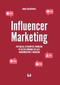 Influencer Marketing. Potencjał cyfrowych twórców w kształtowaniu relacji konsumentów z markami - Anna Łaszkiewicz - ebook