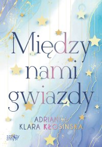Między nami gwiazdy - Adrianna Klara Kłosińska - ebook