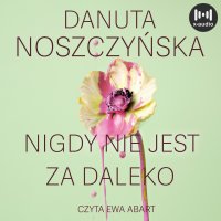 Nigdy nie jest za daleko - Danuta Noszczyńska - audiobook