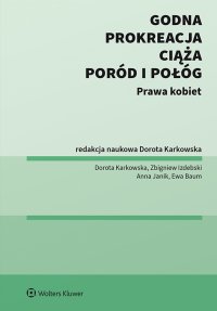 Godna prokreacja, ciąża, poród i połóg. Prawa kobiet - Dorota Karkowska - ebook