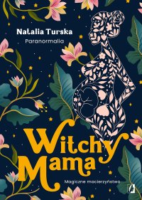 Witchy Mama. Magiczne macierzyństwo - Natalia Turska - ebook