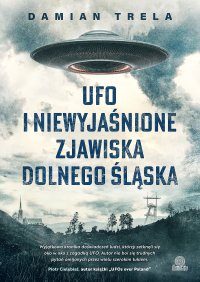 UFO i niewyjaśnione zjawiska Dolnego Śląska - Damian Trela - ebook