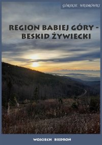 Region Babiej Góry – Beskid Żywiecki. Górskie wędrówki - Wojciech Biedroń - ebook