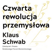 Czwarta rewolucja przemysłowa - Klaus Schwab - audiobook