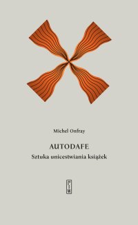 Autodafe. Sztuka unicestwiania książek - Michel Onfray - ebook