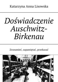 Doświadczenie Auschwitz-Birkenau - Katarzyna Anna Lisowska - ebook
