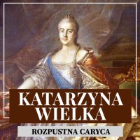 Katarzyna Wielka. Rozpustna caryca - Kazimierz Dorochowski - audiobook