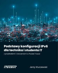 Podstawy konfiguracji IPv6 dla technika i studenta IT z przykładami i ćwiczeniami w Packet Tracer - Marek Smyczek - ebook
