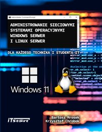 Administrowanie sieciowymi systemami operacyjnymi Windows Serwer i Linux Serwer dla każdego Technika i studenta IT - Marek Smyczek - ebook