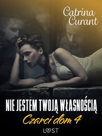 Czarci dom 4: Nie jestem twoją własnością – seria erotyczna - Catrina Curant - ebook