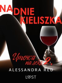 Umowa na seks 2: Na dnie kieliszka – seria erotyczna - Alessandra Red - ebook