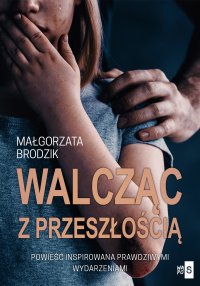 Walcząc z przeszłością - Małgorzata Brodzik - ebook
