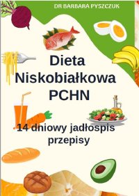 Dieta Niskobiałkowa w PChN – 14-dniowy jadłospis, przepisy - Barbara Pyszczuk - ebook