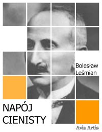 Napój cienisty - Bolesław Leśmian - ebook