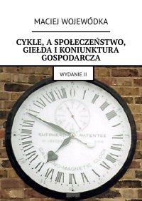 Cykle, a społeczeństwo, giełda i koniunktura gospodarcza - Maciej Wojewódka - ebook