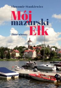 Mój mazurski Ełk. Zbiór wierszy - Sławomir Stankiewicz - ebook