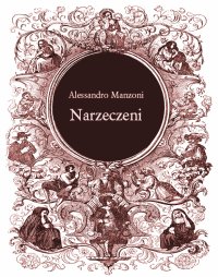 Narzeczeni. Powieść mediolańska z XVII Stulecia - Alessandro Manzoni - ebook