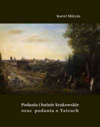 Podania i baśnie krakowskie oraz podania o Tatrach - Karol Mátyás - ebook